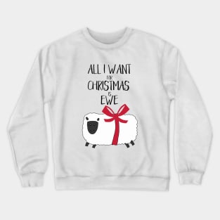 Punny Christmas - All I Want for Christmas is Ewe Crewneck Sweatshirt